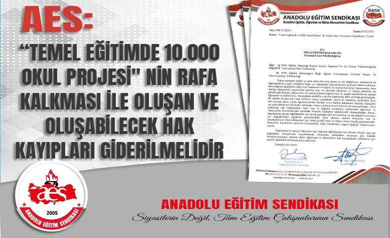 AES: "TEMEL EĞİTİMDE 10.000 OKUL PROJESİ" NİN RAFA KALKMASI İLE OLUŞAN VE OLUŞABİLECEK HAK KAYIPLARI GİDERİLMELİDİR